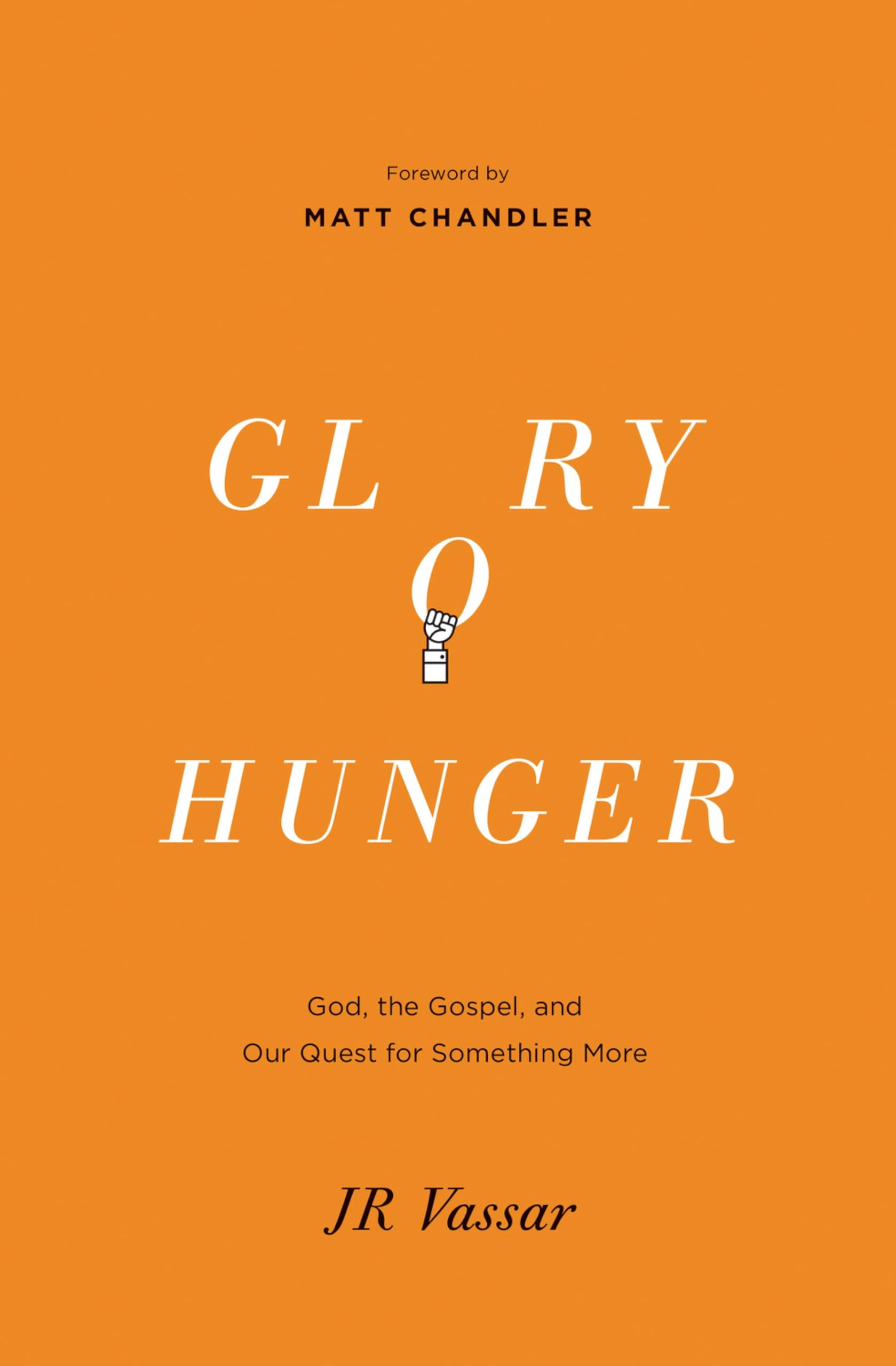 Glory Hunger: God, the Gospel, and Our Quest for Something More
