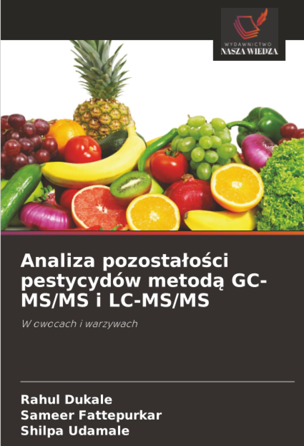 Analiza pozostałości pestycydów metodą GC-MS/MS i LC-MS/MS: W owocach i warzywach
