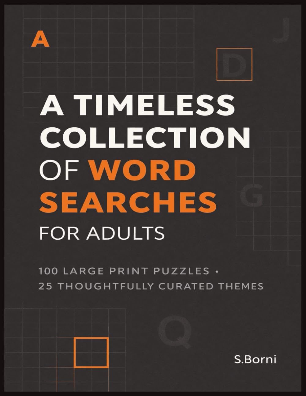 Timeless Collection of Word Searches for Adults: 100 Large Print Word Search Puzzles Across 25 Thoughtfully Curated Themes for Relaxation, Focus, and Everyday Enjoyment
