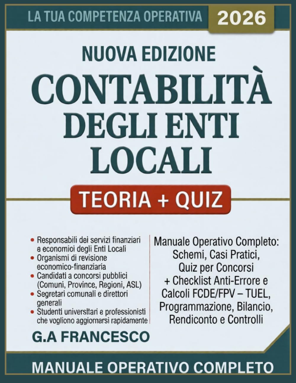 Contabilità Degli Enti Locali 2026: Manuale Operativo Completo, Schemi,Casi Pratici,Quiz per Concorsi,Checklist Anti-Errore e Calcoli FCDE/FPV – TUEL,Programmazione,Bilancio, Rendiconto e Controlli