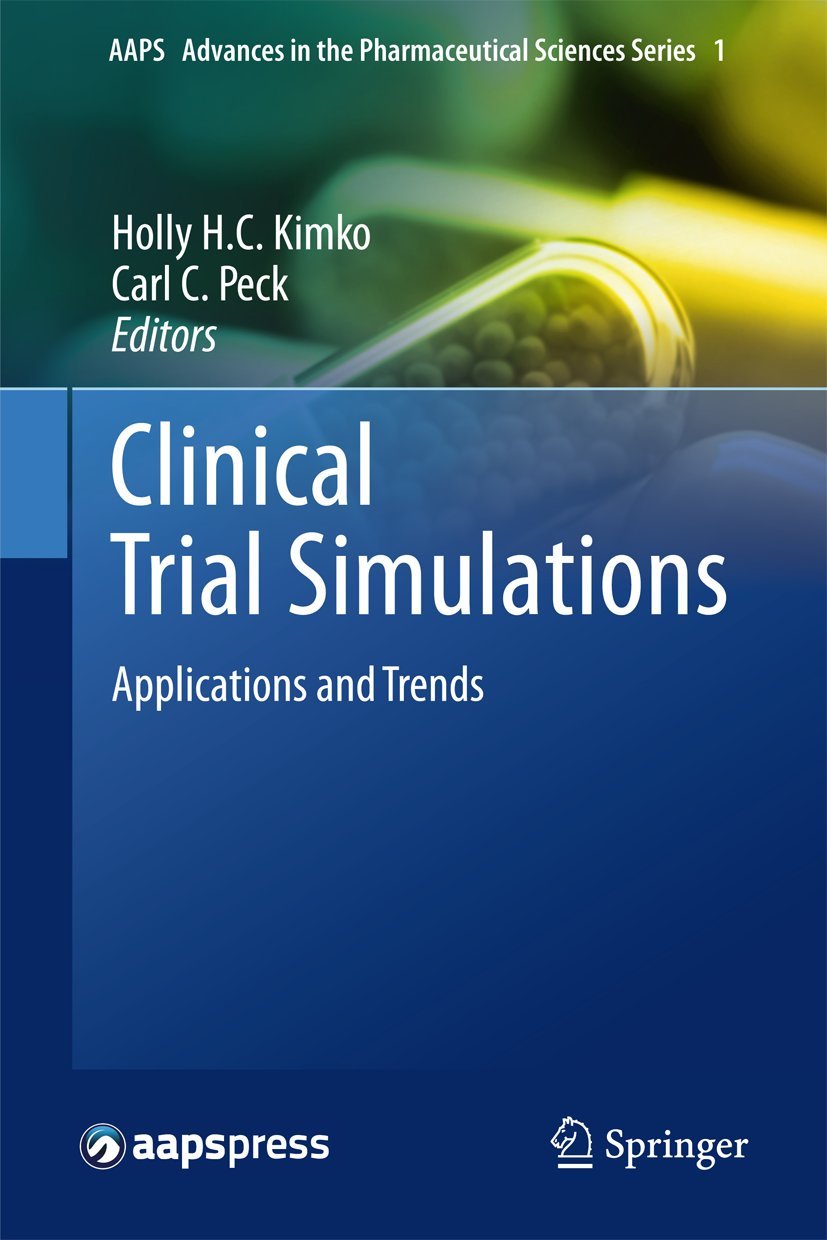 Clinical Trial Simulations: Applications and Trends (AAPS Advances in the Pharmaceutical Sciences Series, 1)