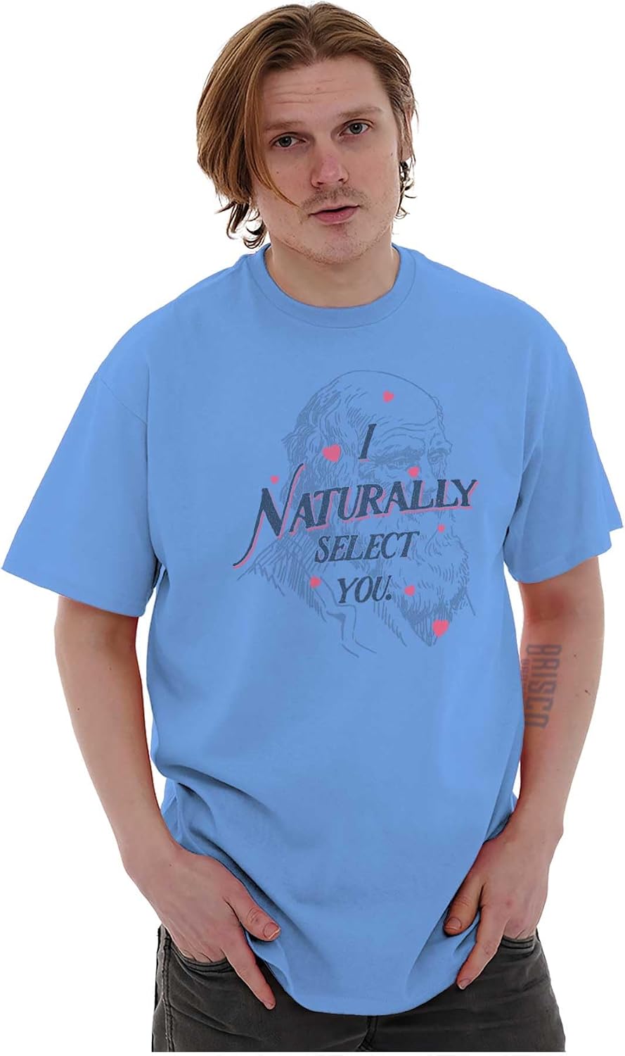I Naturally Select You Valentines Day Graphic T Shirt Men or Women