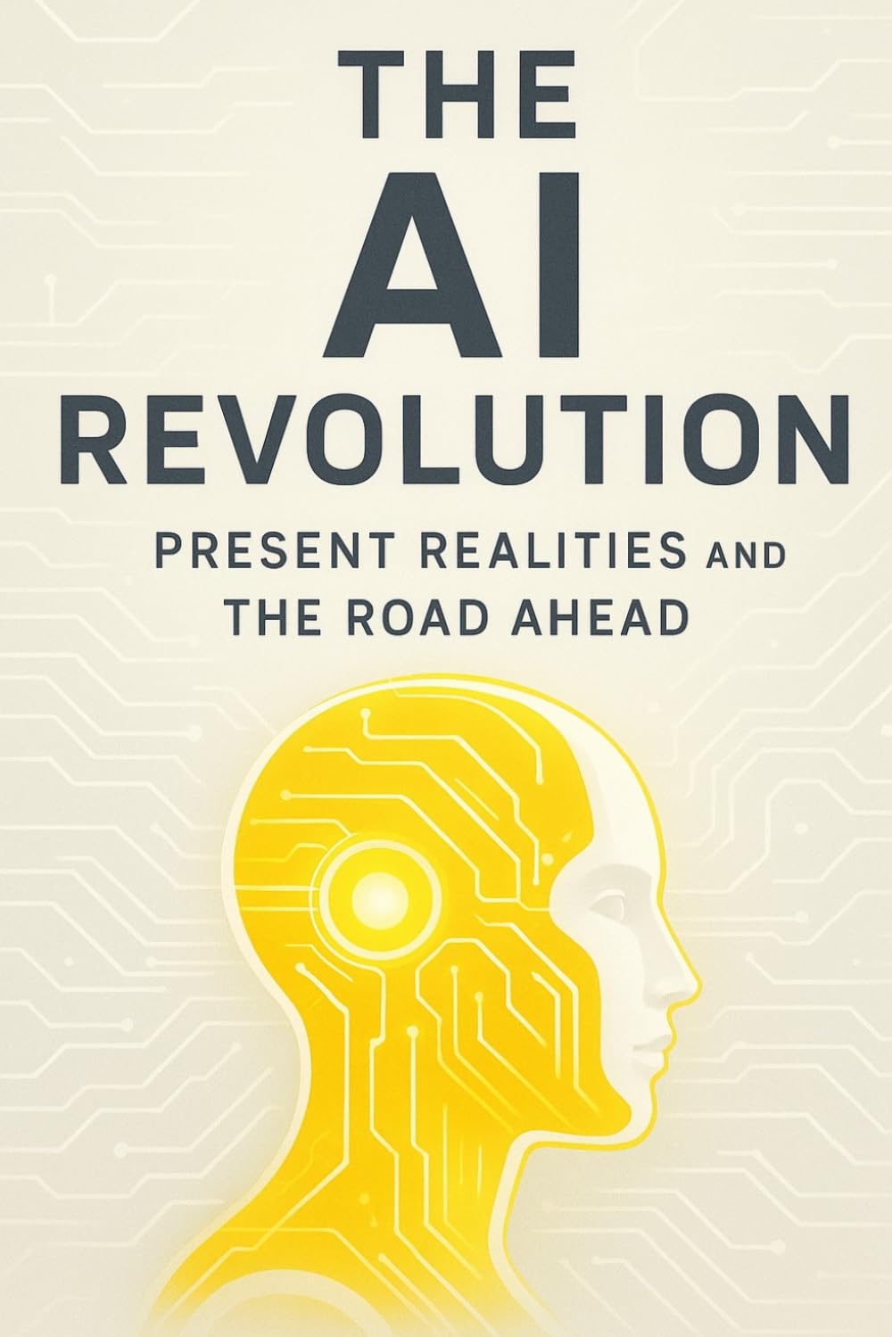 The AI Revolution: Present Realities and the Road Ahead: A strategic exploration of today’s AI landscape, its emerging challenges, and the innovations shaping our future.