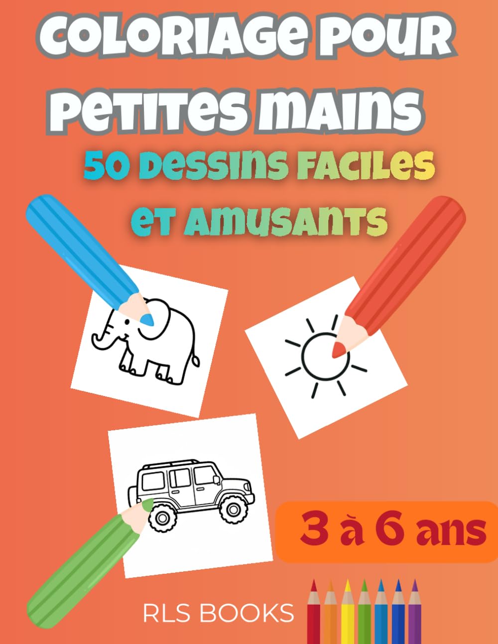 Coloriage pour petites mains – 50 dessins faciles et amusants: Animaux, véhicules et objets du quotidien pour enfants de 3 à 6 ans