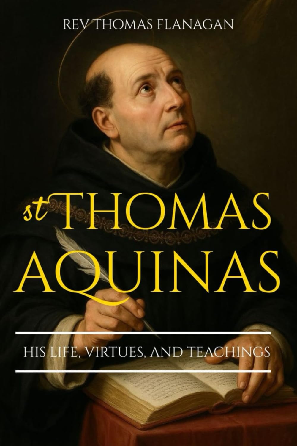 Saint Thomas Aquinas: His life, virtues, and Teachings