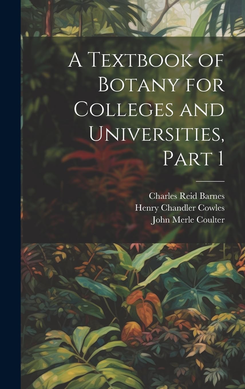 A Textbook of Botany for Colleges and Universities, Part 1