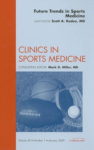 Future Trends in Sports Medicine, An Issue of Clinics in Sports Medicine (Volume 28-1) (The Clinics: Orthopedics, Volume 28-1)