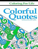 Coloring for Life: Colorful Quotes 1517183146 Book Cover