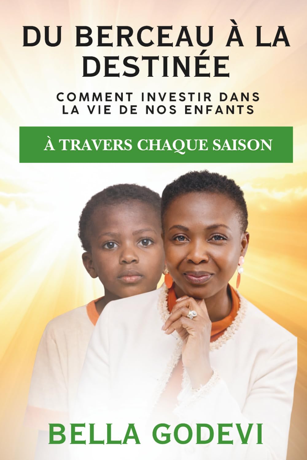 Du berceau à la destinée: Comment inverstir dans la vie de nos enfants à travers chaque saison