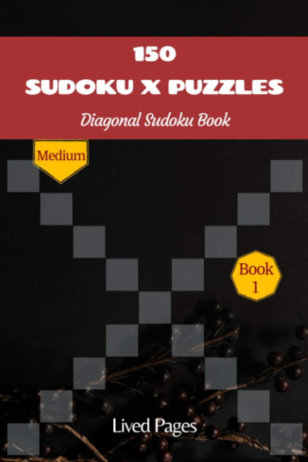 150 Sudoku X Puzzles Diagonal Sudoku Book: Medium, Sudoku Variations, X Factor, 6x9, Book 1