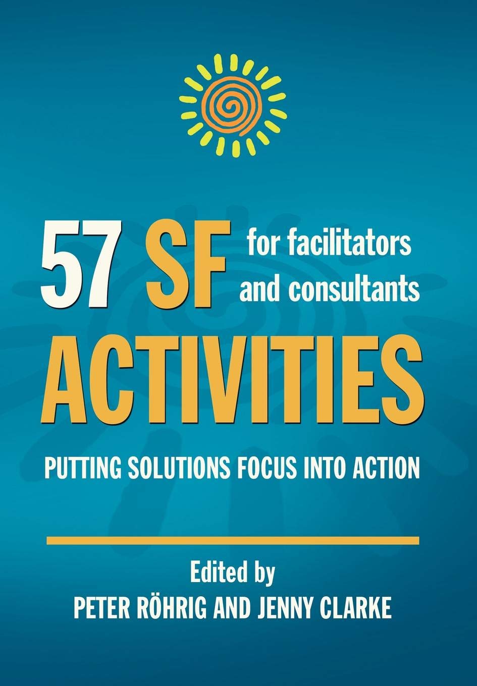 57 SF Activities for Facilitators and Consultants: 1 (Solution Focus Classics) Hardcover – Import, 9 May 2008