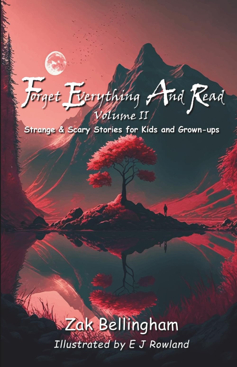 Forget Everything And Read: Strange & Scary Stories for Kids and Grown-ups Volume II