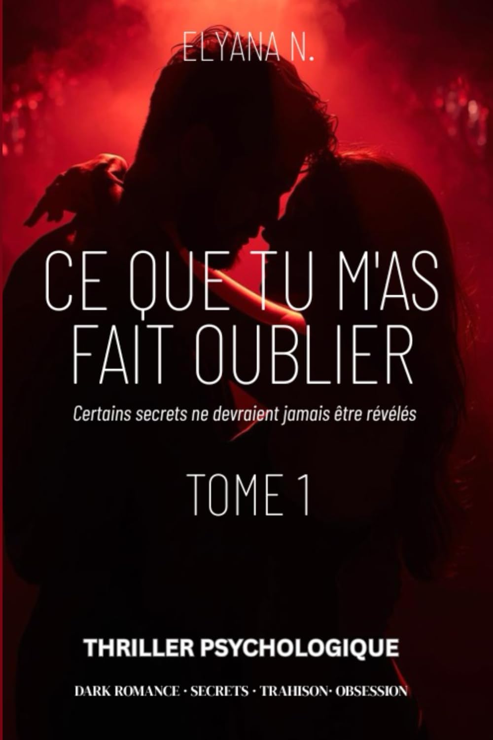 Ce que tu m'as fait oublier : Dark Romance |Passé Effacé | Amour Interdit | Thriller Psychologique | Mémoire Manipulée | Suspense | New Adult: Une ... et secrets enfouis. Pour les fans de