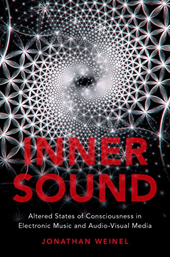 OXFORD UNIVERSITY PRESS - Inner Sound: Altered States of Consciousness in Electronic Music and Audio-Visual Media