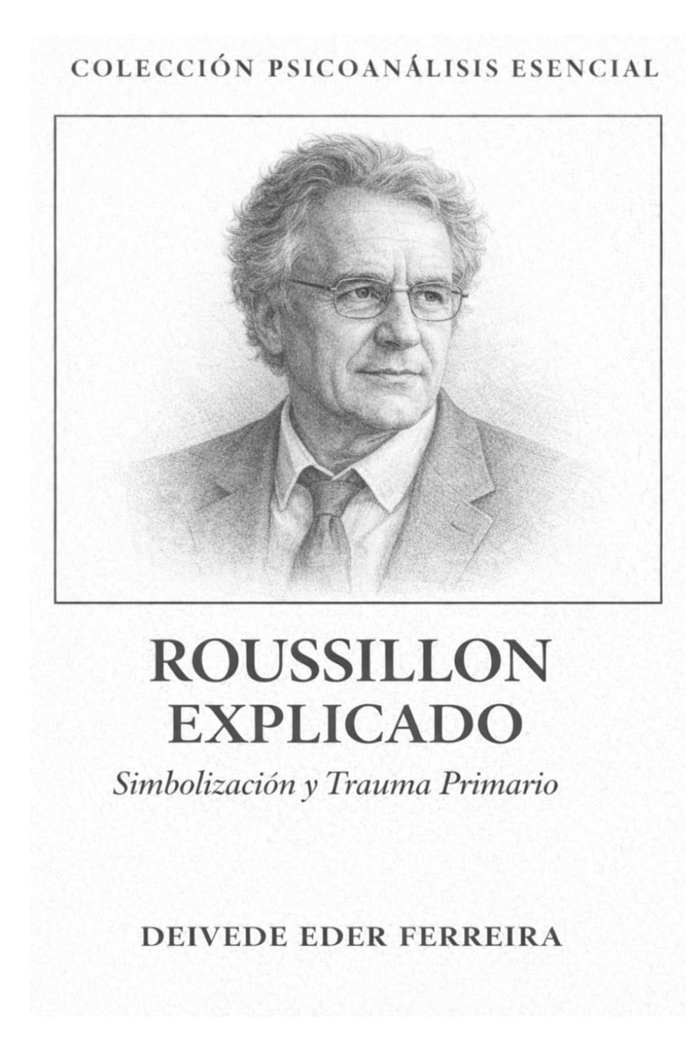 Roussillon Explicado: Simbolización y Trauma Primario (Colección Psicoanálisis Esencial)