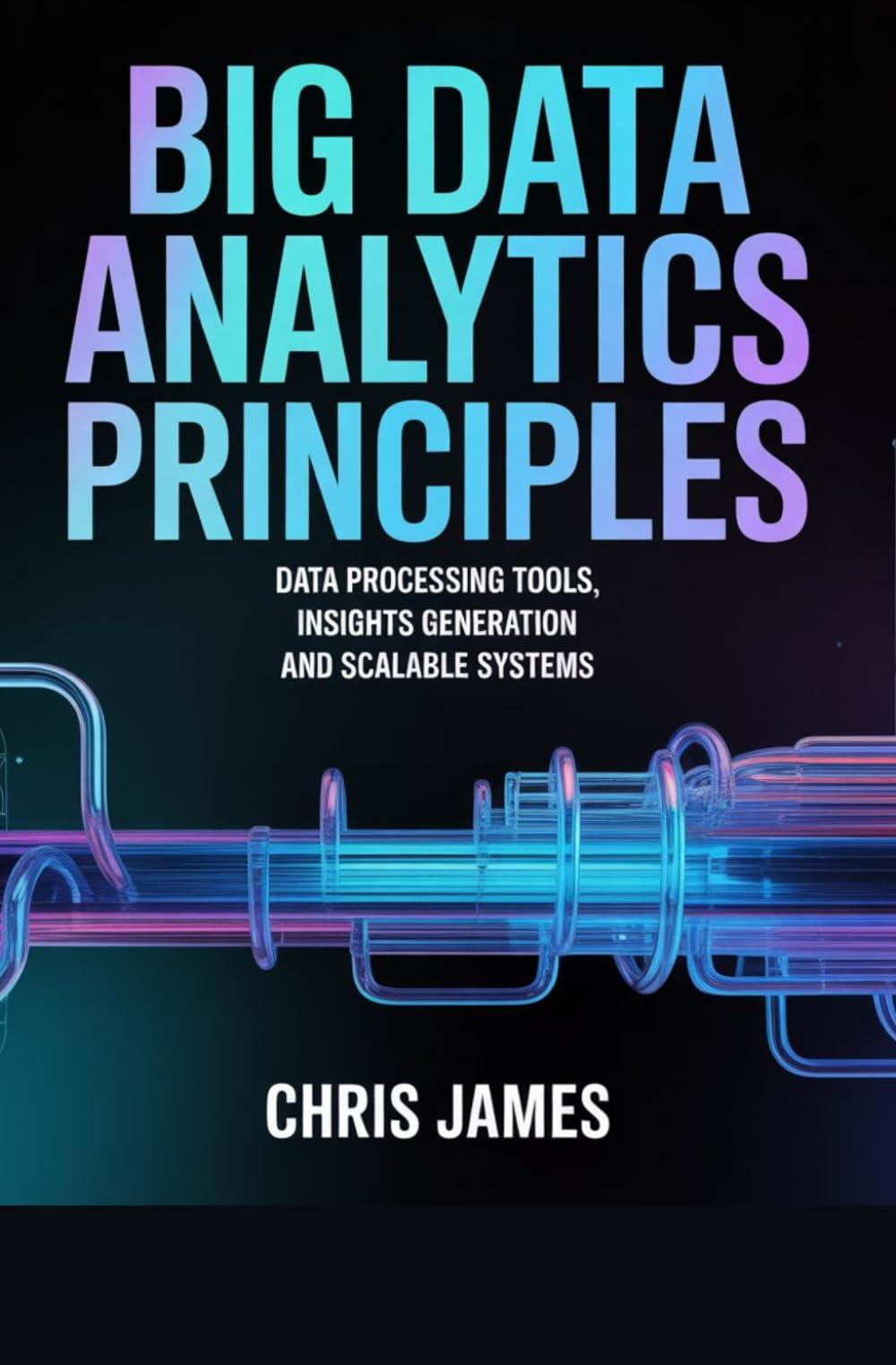 BIG DATA ANALYTICS PRINCIPLES: data processing tools insights generation and scalable systems