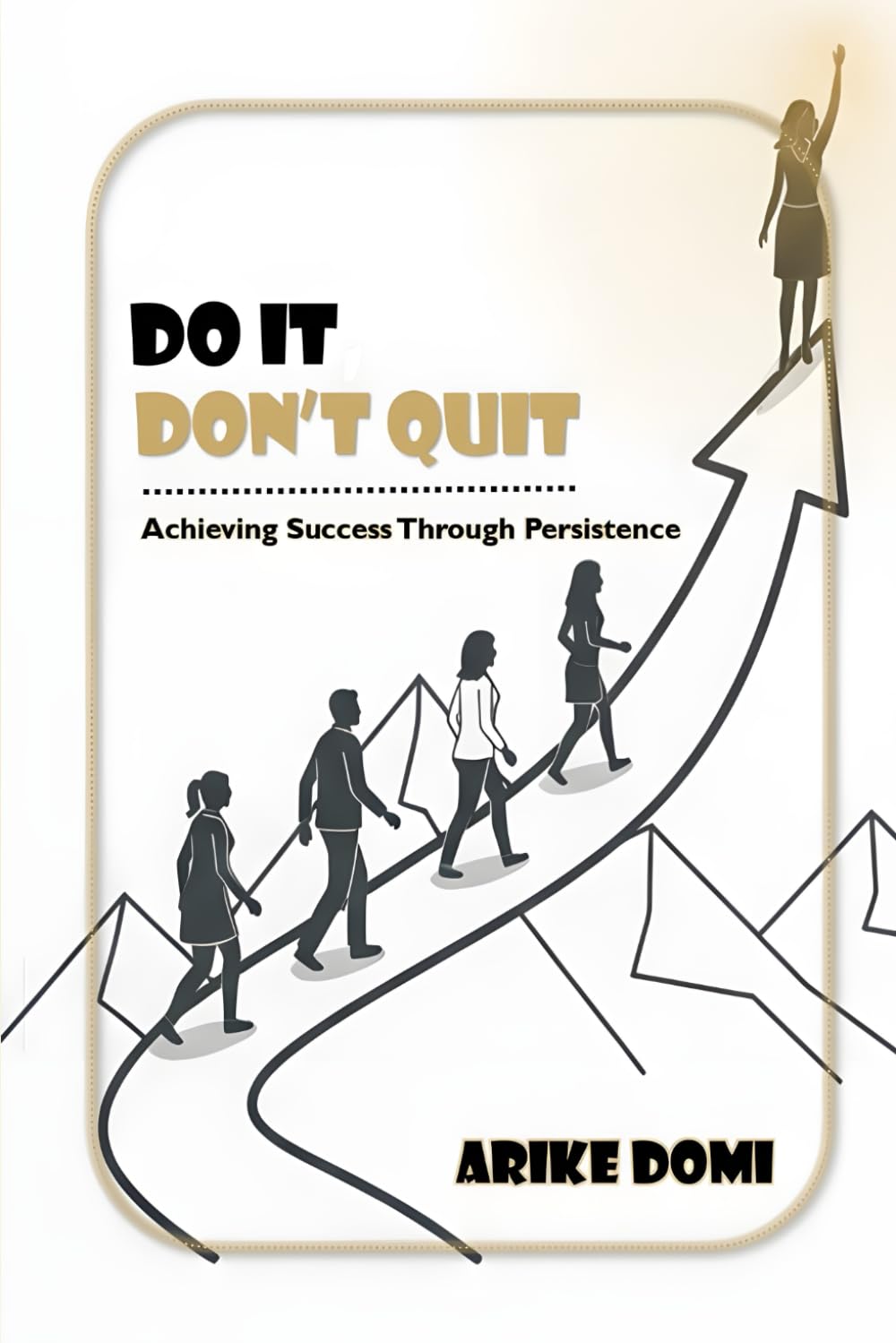 Do it, Don't quit: Achieving Success Through Persistence