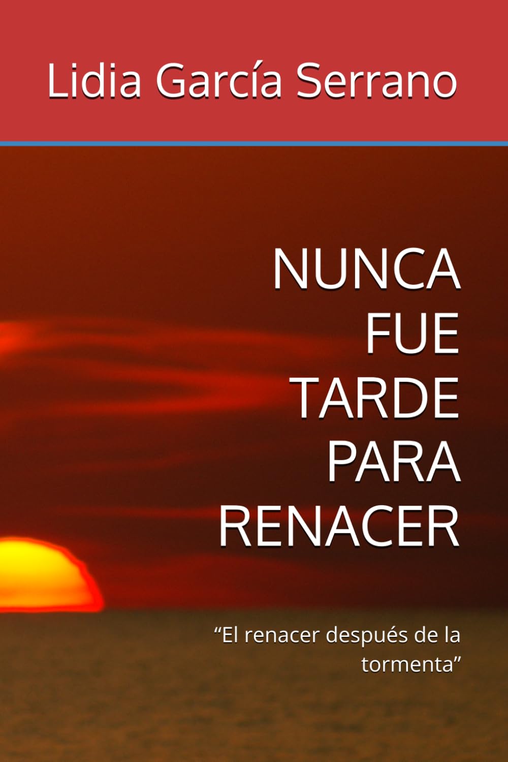 NUNCA FUE TARDE PARA RENACER: “El renacer después de la tormenta”
