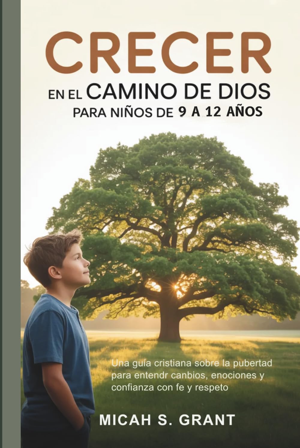Crecer en el camino de Dios para niños de 9 a 12 años: Una guía cristiana sobre la pubertad: cambios en el cuerpo, las emociones y la confianza con fe y respeto