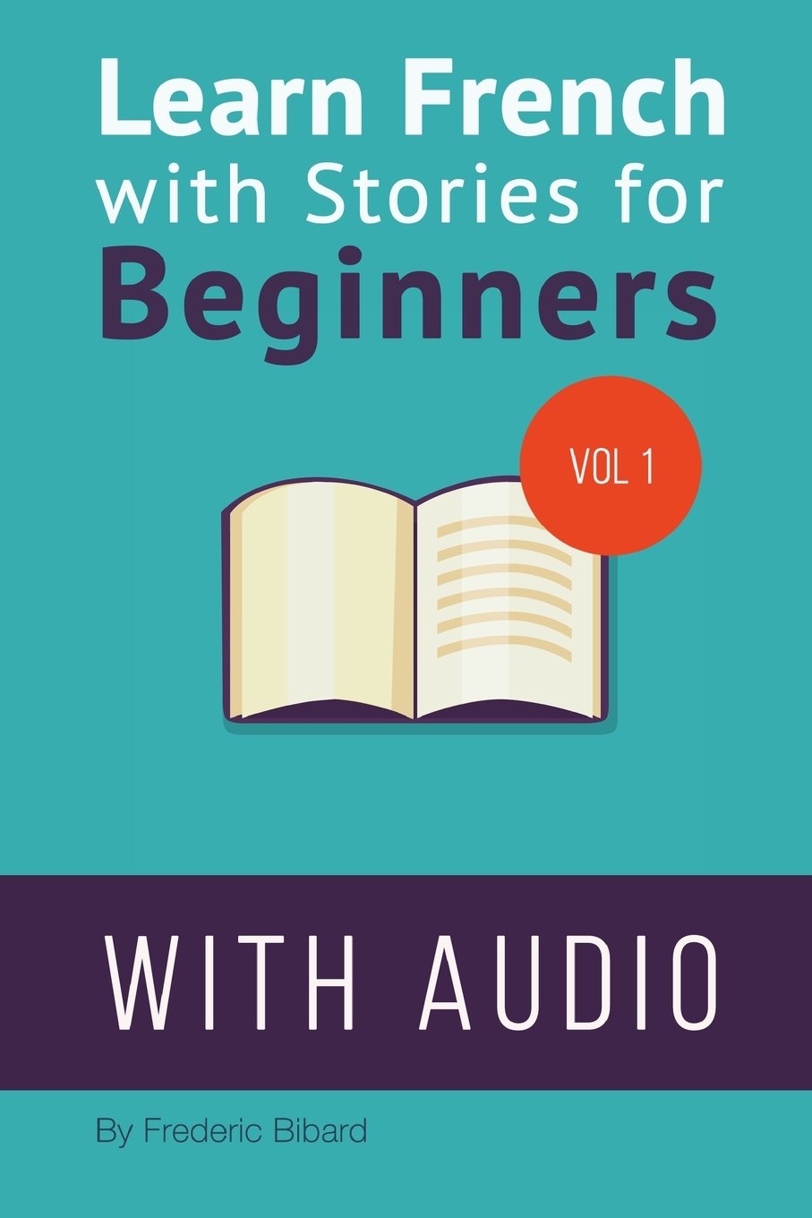 Learn French with Stories for Beginners: 15 French Stories for Beginners with English Glossaries throughout the text.: Volume 1