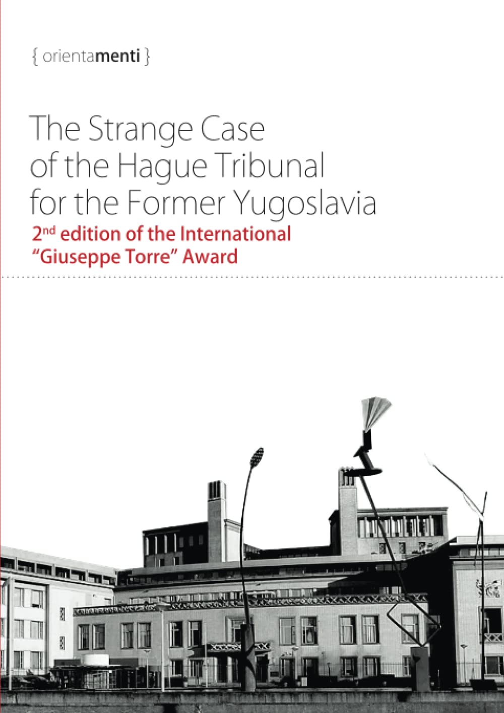 The Strange Case of the Hague Tribunal for the Former Yugoslavia: 2nd edition of the International “Giuseppe Torre” Award (orientamenti)