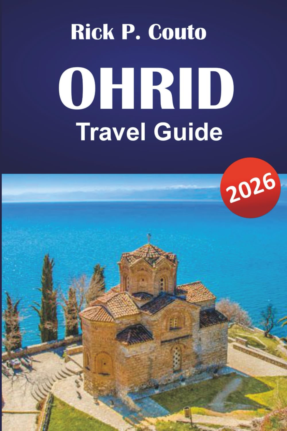 OHRID TRAVEL GUIDE 2026: Discover North Macedonia’s Historical Landmarks, Local Culture, Cuisine, Scenic Views, and Hidden Gems