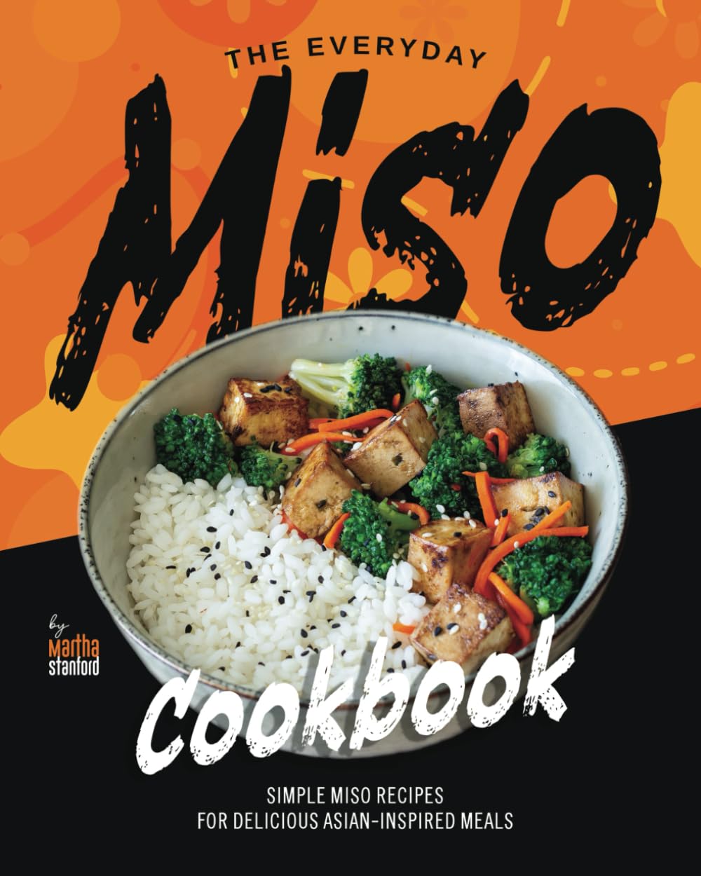 The Everyday Miso Cookbook: Simple Miso Recipes for Delicious Asian-Inspired Meals