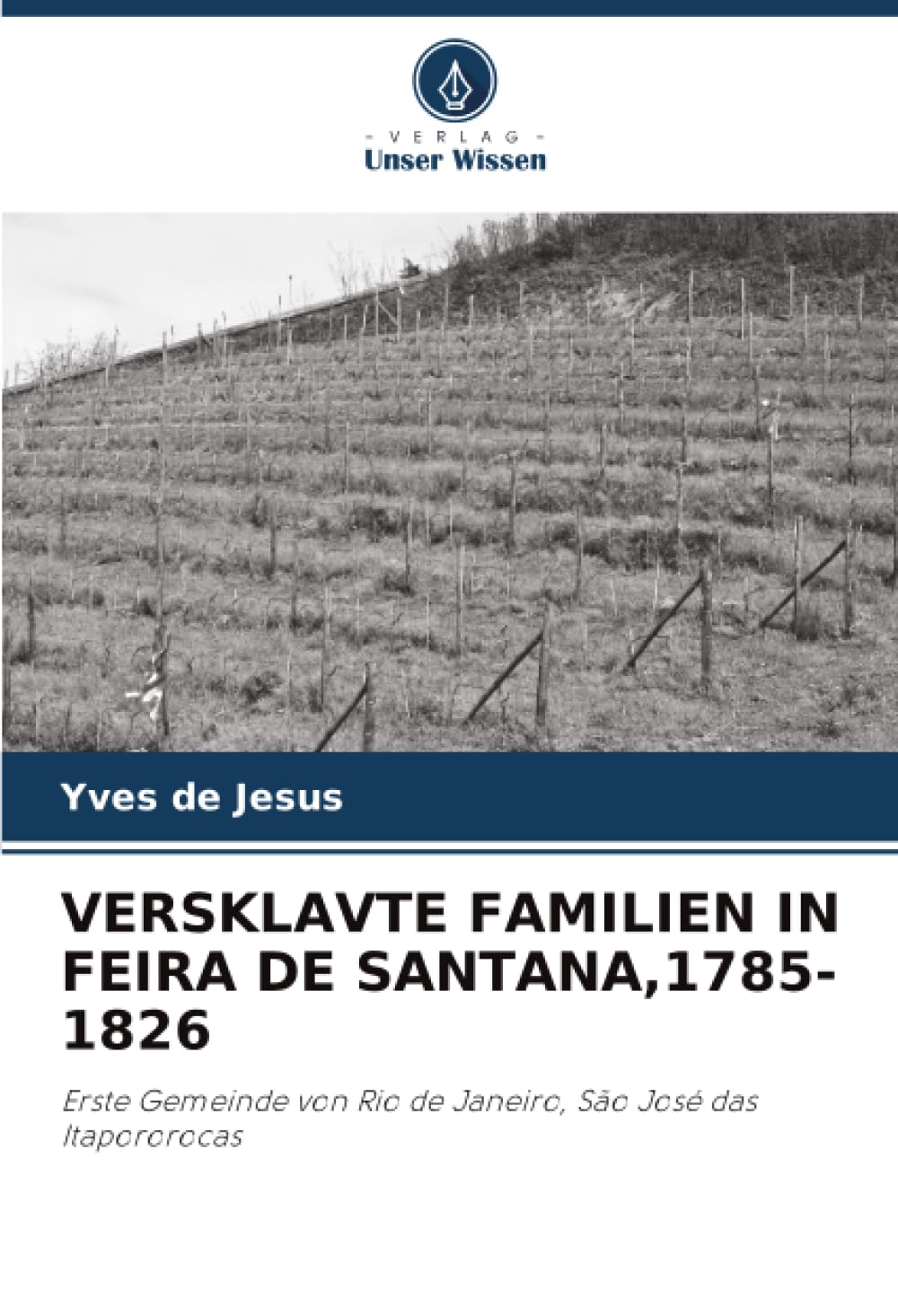 VERSKLAVTE FAMILIEN IN FEIRA DE SANTANA,1785-1826: Erste Gemeinde von Rio de Janeiro, São José das Itapororocas