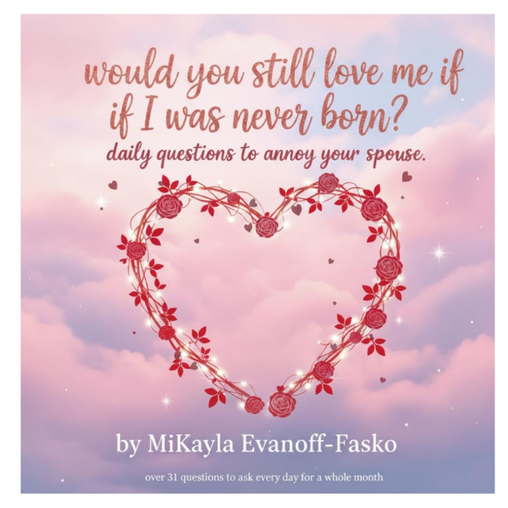 Would You Still Love Me If I Was Never Born?: Daily Questions to Annoy your Spouse