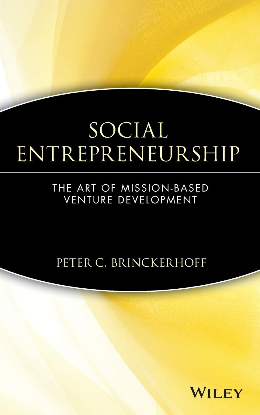 Social Entrepreneurship: The Art of Mission-Based Venture Development: 138 (Wiley Nonprofit Law, Finance and Management Series)