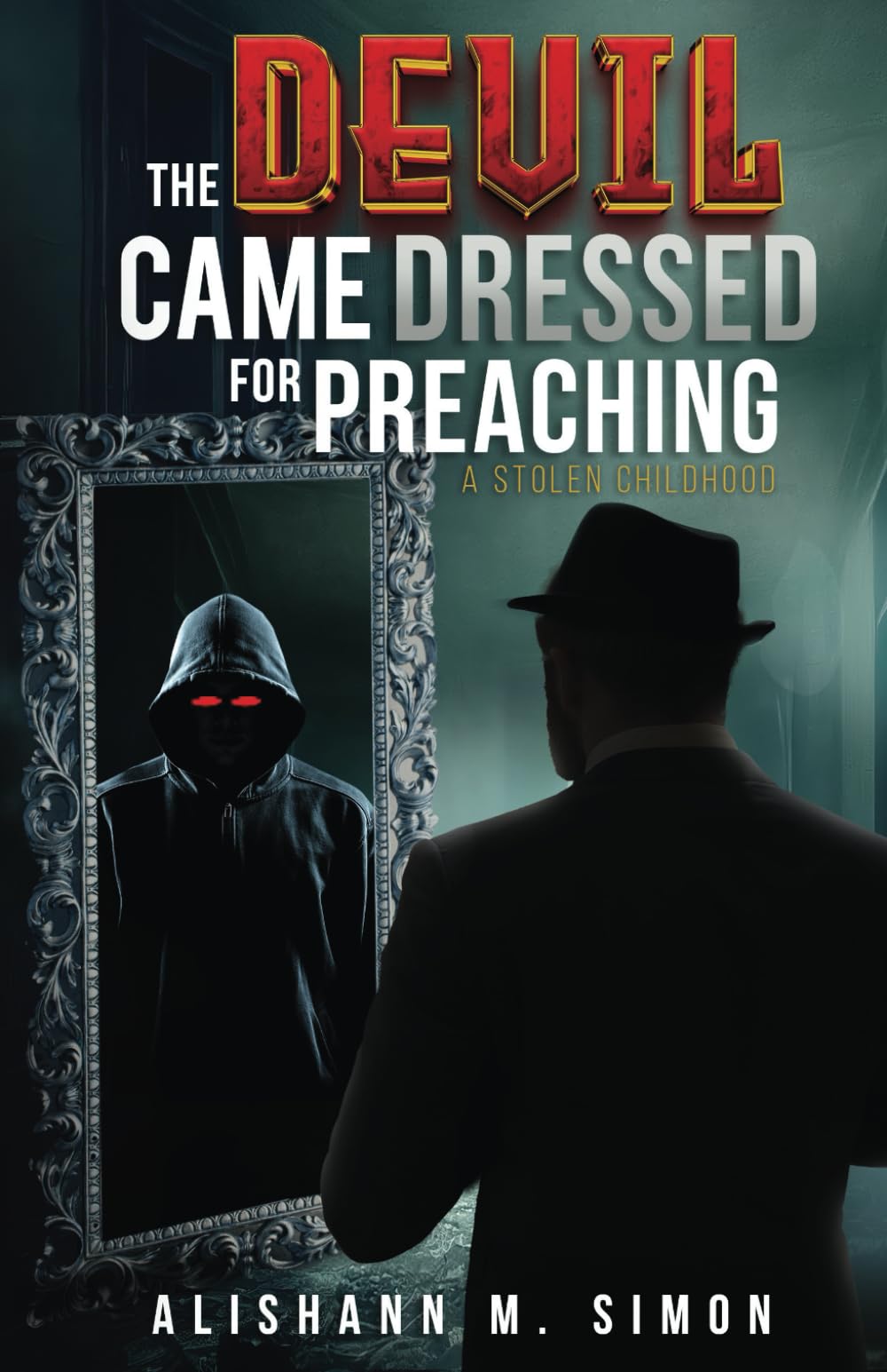 The Devil Came Dressed for Preaching: A Stolen Childhood