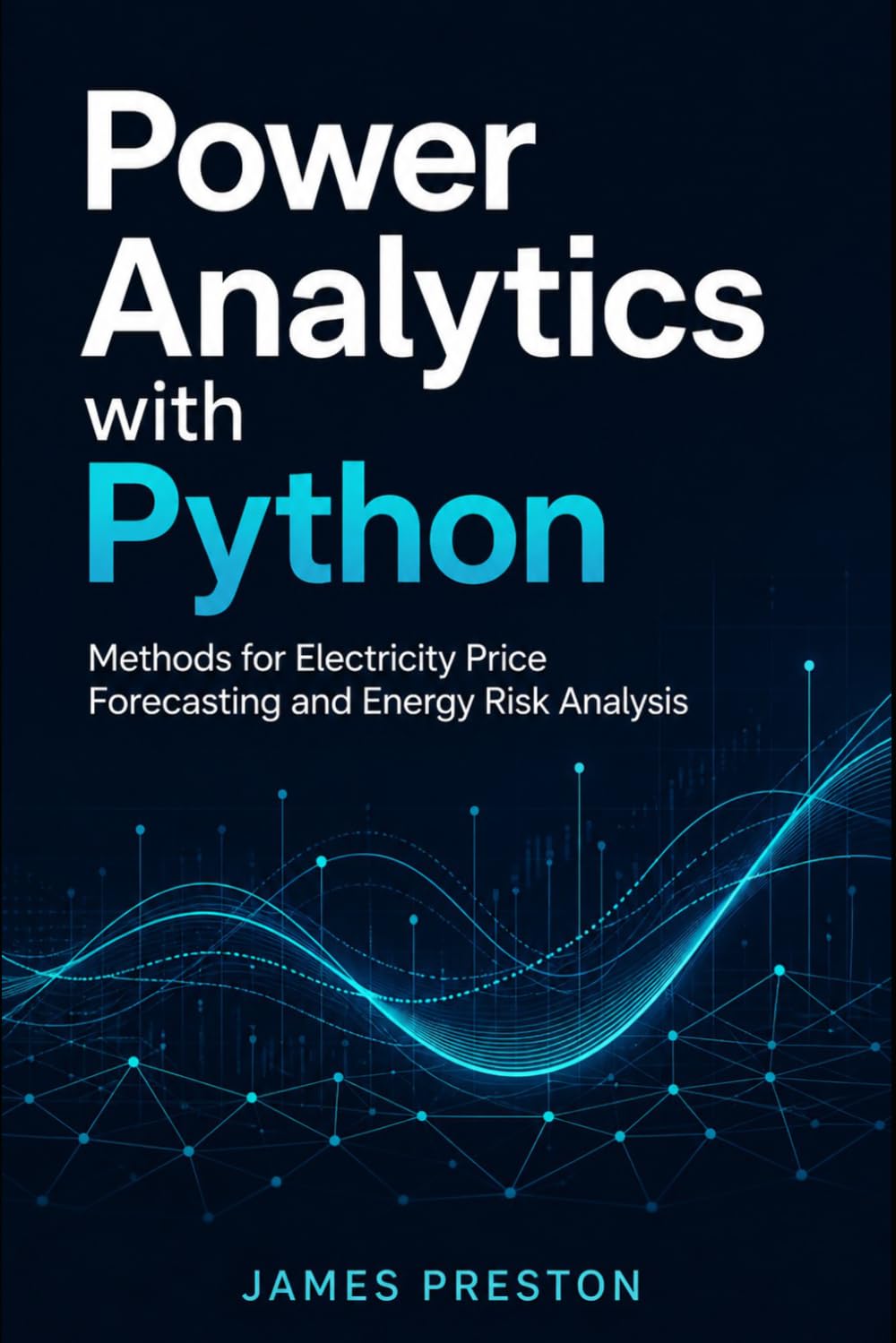 Power Analytics with Python: Methods for Electricity Price Forecasting and Energy Risk Analysis