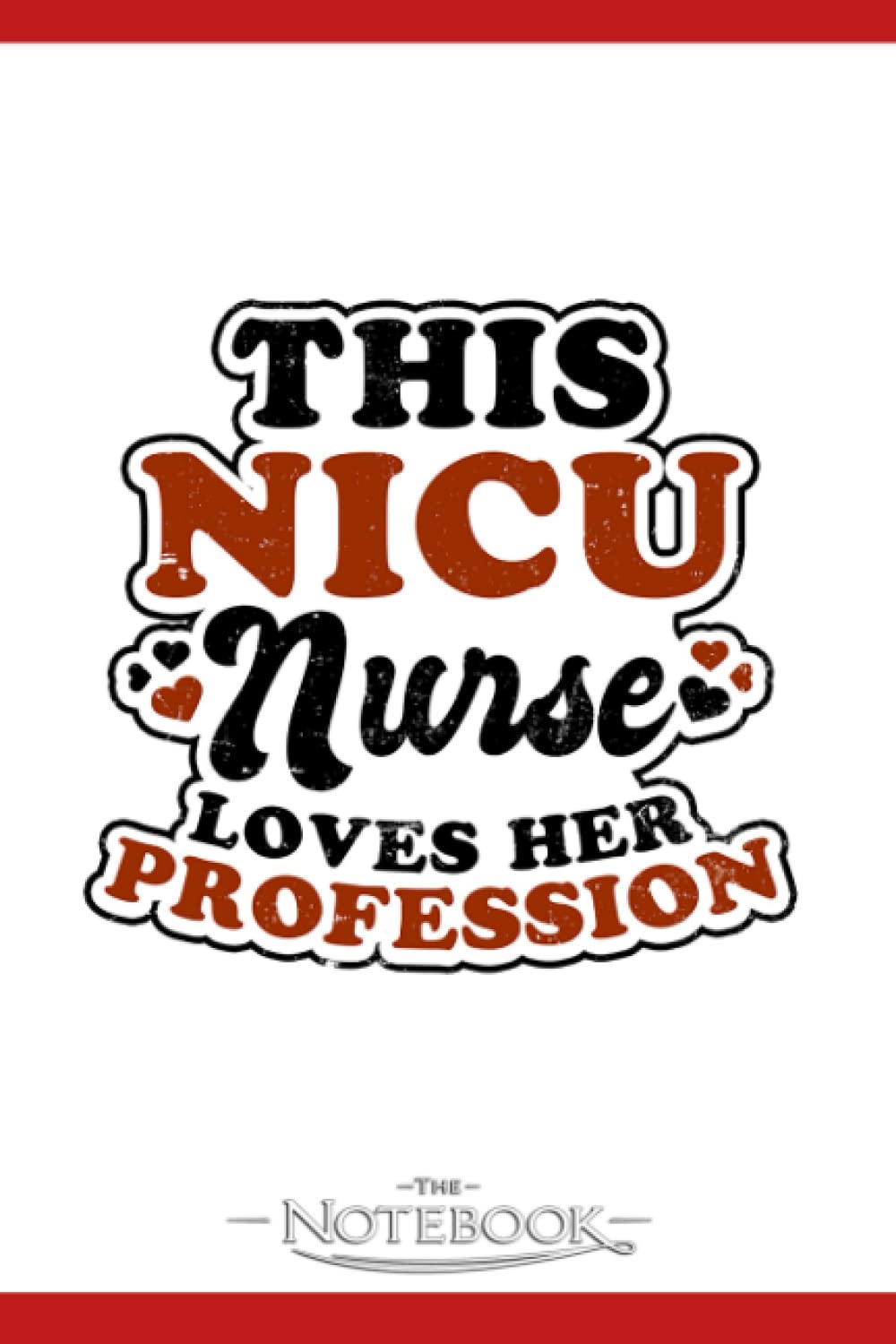 Notebook: Nicu Nurse Loves Profession Gift: Notebook Taking Is A Set Of Your Thoughts, Ideas And To-Do List| 120 Pages 6x9 Inches