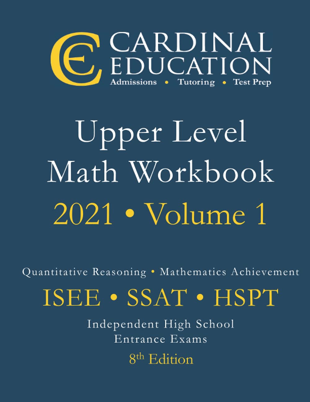 8th Edition Upper Level Math Workbook for ISEE, SSAT, and HSPT: Volume 1: High School Entrance Examinations