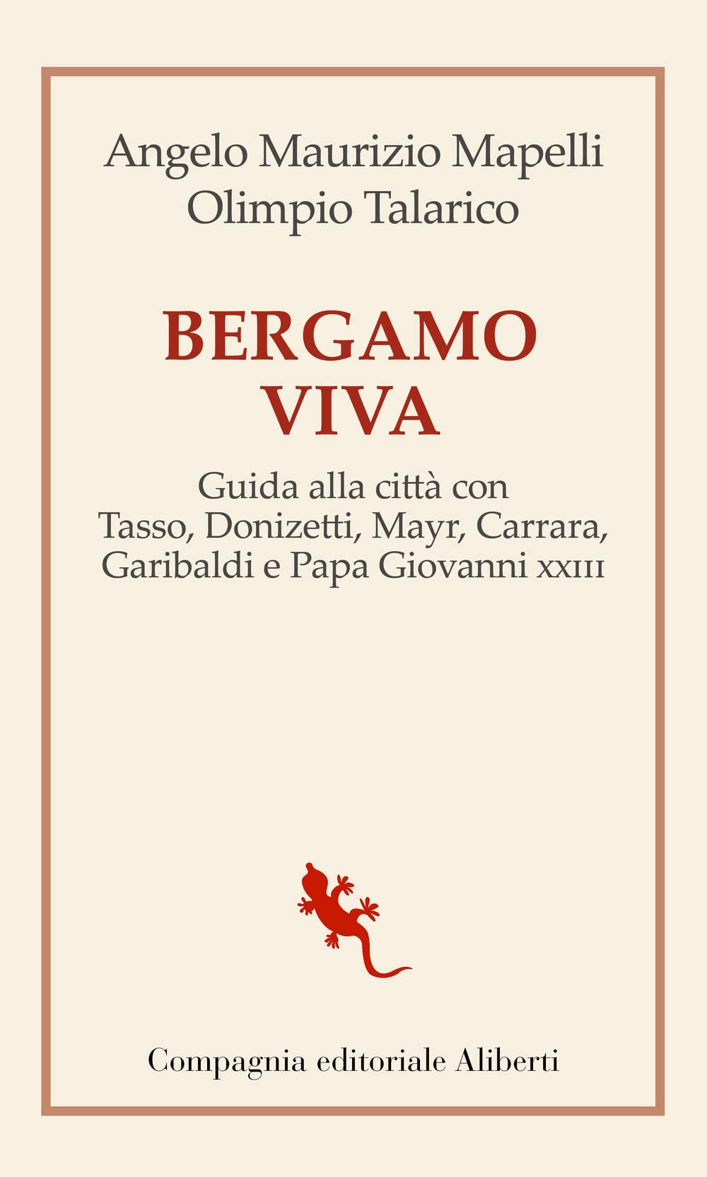 Bergamo Viva. Guida Alla Città Con Tasso, Donizetti, Mayr, Carrara, Garibaldi E Papa Giovanni Xxiii - 4