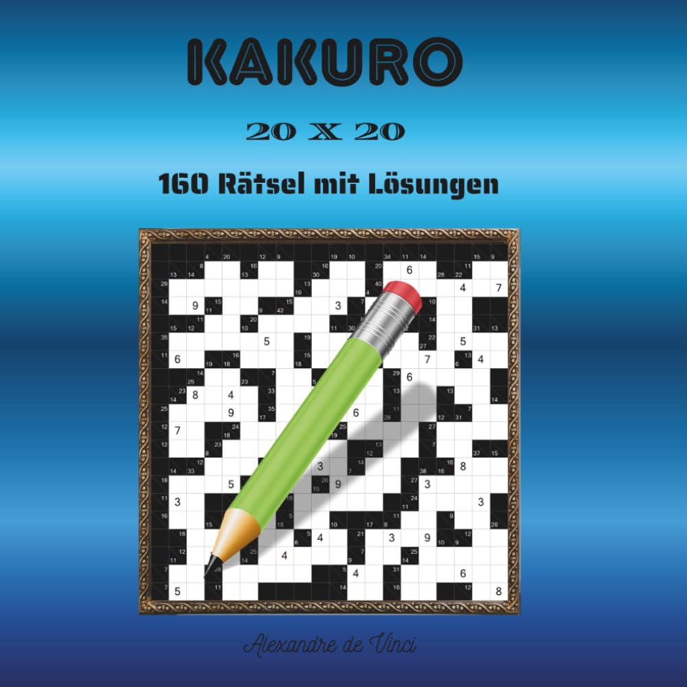 KAKURO 20 X 20: 160 Rätsel mit Lösungen