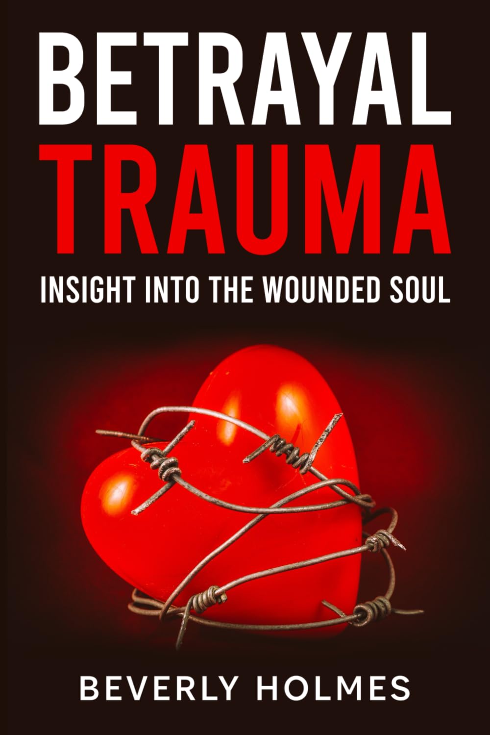Betrayal Trauma: Insight Into The Wounded Soul