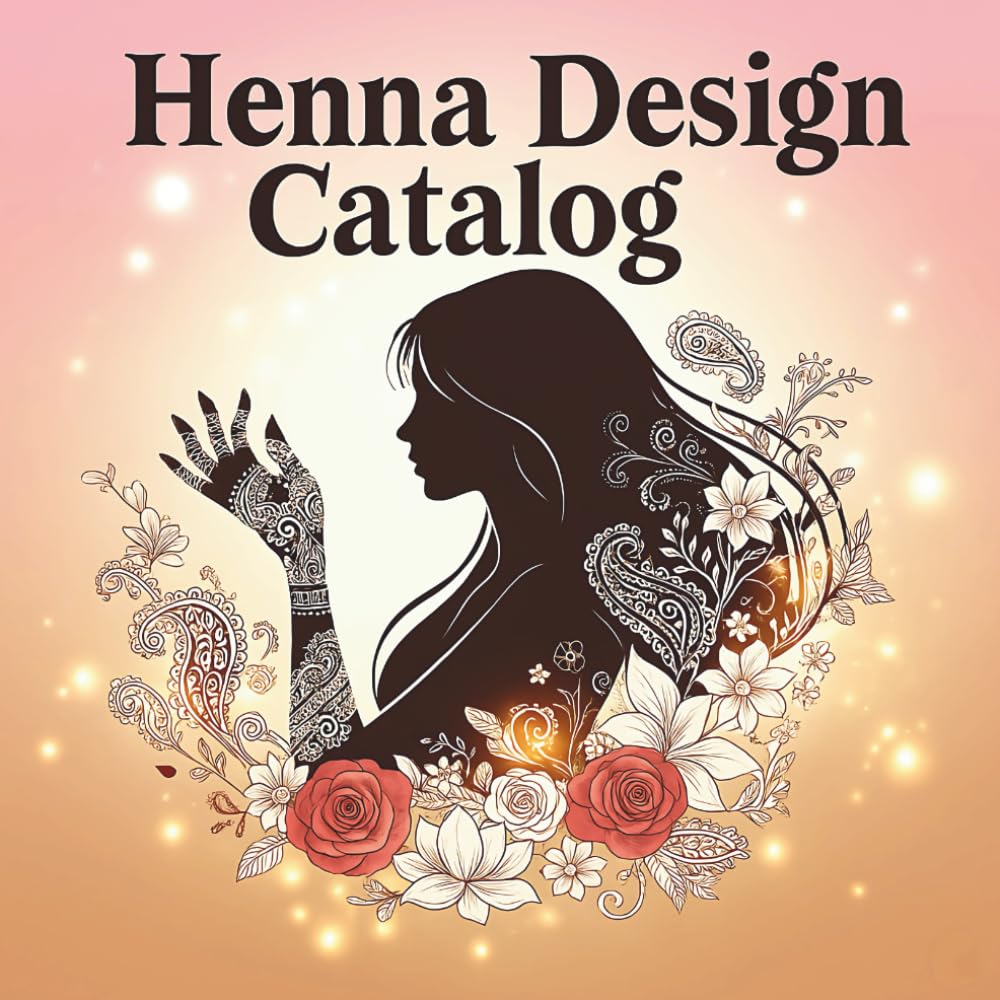 Henna Design Catalog: 70 Traditional & Modern Henna Tattoo Designs – Mehndi Patterns Catalog for Practice & Creativity, Beginners and Professionals
