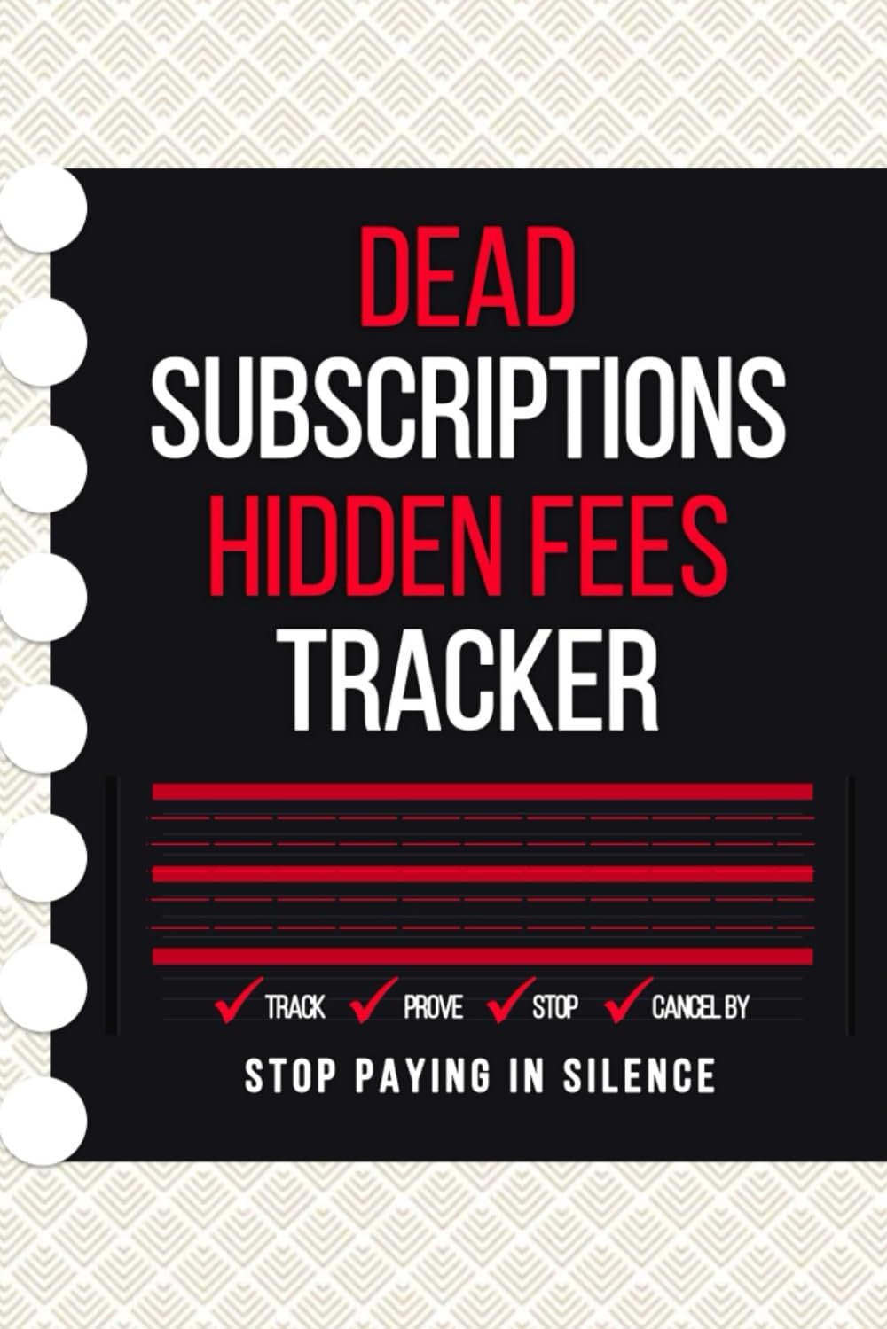 DEAD SUBSCRIPTIONS & HIDDEN FEES TRACKER: Cancel What You Don’t Use, Catch Price Hikes, Track Renewals and Free Trials, and Keep Proof of Cancellations for Home and Small Business