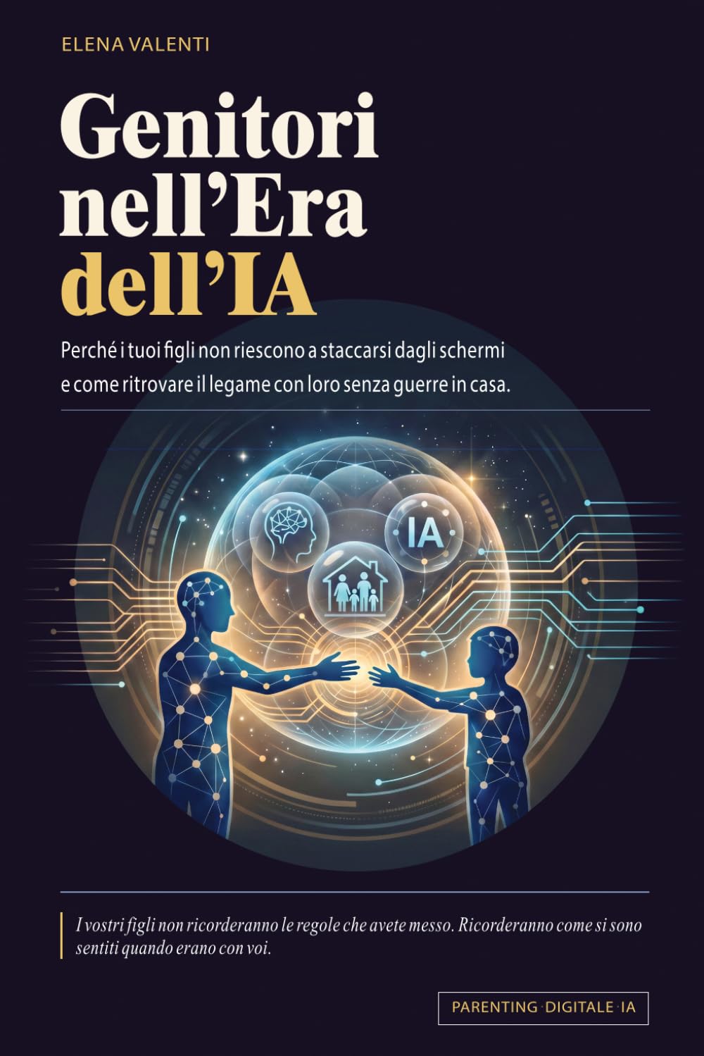 Genitori nell'Era dell’IA: Perché i tuoi figli non riescono a staccarsi dagli schermi, e come ritrovare il legame con loro senza guerre in casa