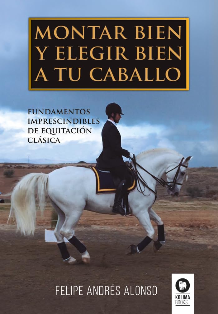 Montar bien y elegir bien a tu caballo: Fundamentos imprescindibles de equitación clásica (Estilo de vida)