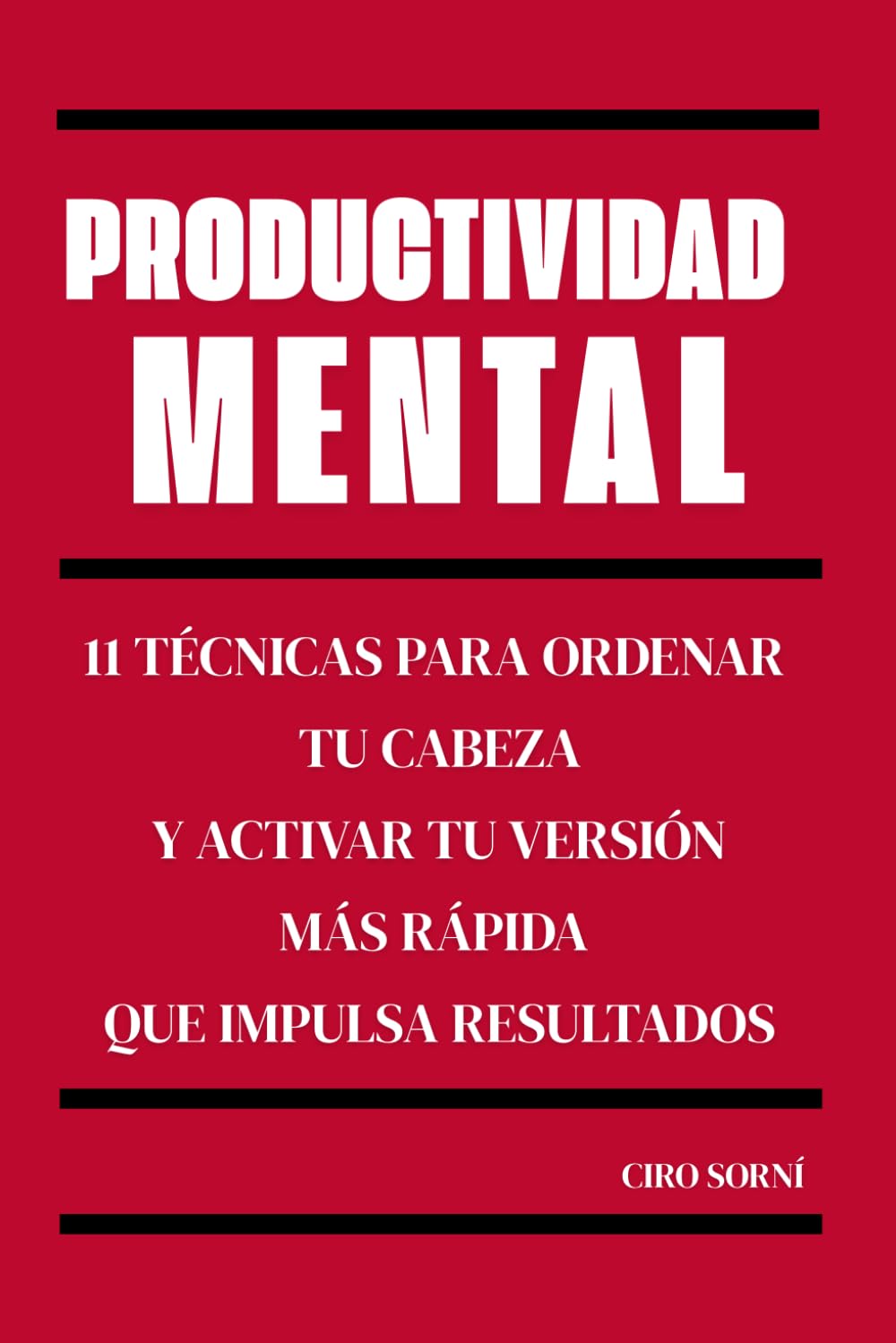 Productividad Mental: 11 técnicas para ordenar tu cabeza y activar tu versión más rápida que impulsa resultados
