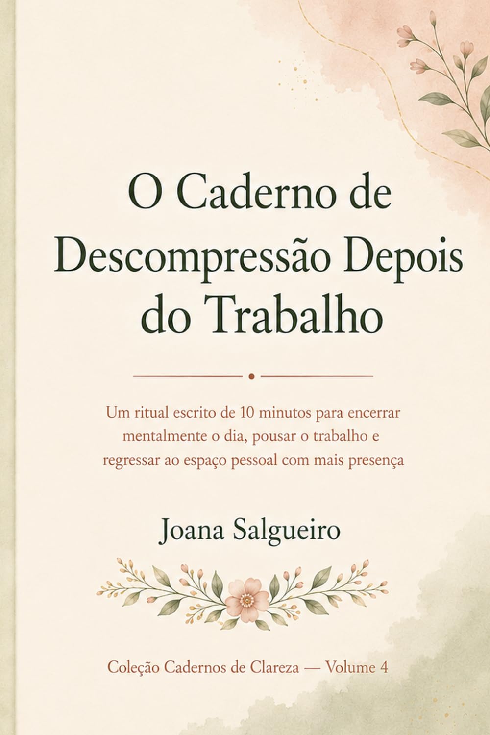 O Caderno de Descompressão Depois do Trabalho: Um ritual escrito de 10 minutos para encerrar mentalmente o dia, pousar o trabalho e regressar ao espaço pessoal com mais presença (Cadernos de Clareza)