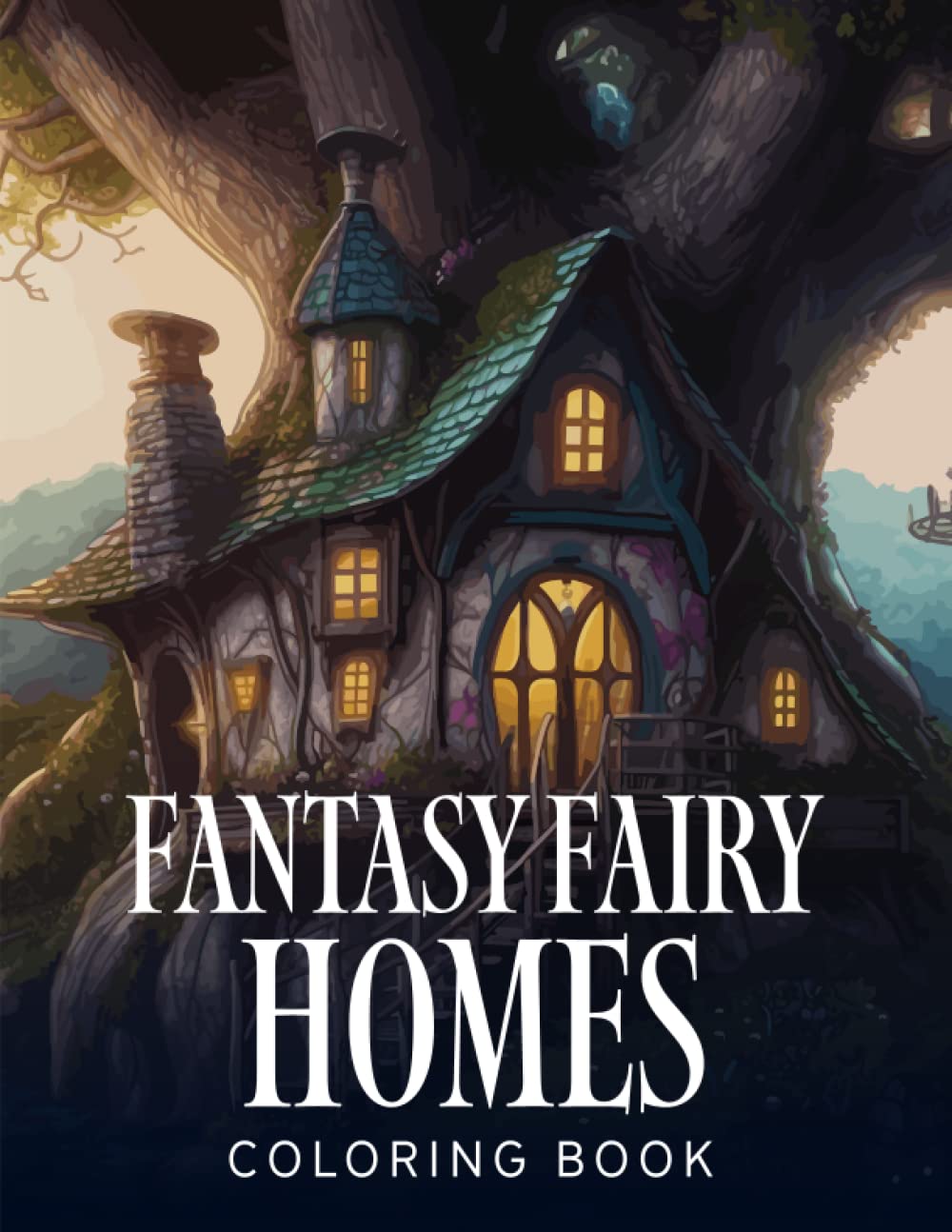 Fantasy Fairy Homes Coloring Book: Enjoy Your Time Inside The Hidden World Of Fairies Houses And Castles.
