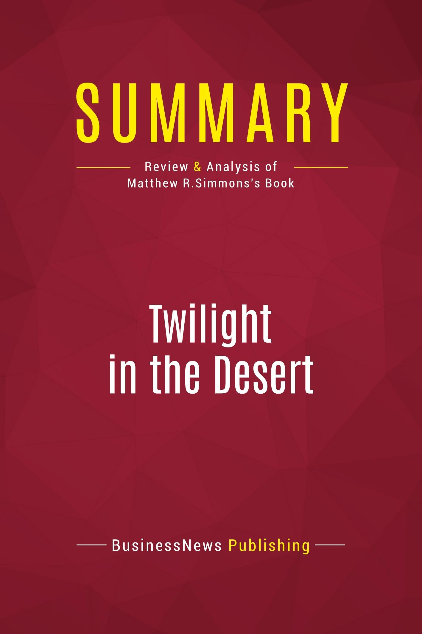 Summary: Twilight in the Desert: Review and Analysis of Matthew R.Simmons's Book