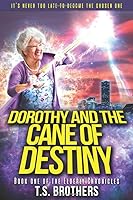 Dorothy and the Cane of Destiny: Book One of The Elderly Chronicles 1976982499 Book Cover