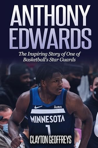 Anthony Edwards: The Inspiring Story of One of Basketball's Star Guards (Basketball Biography Books)