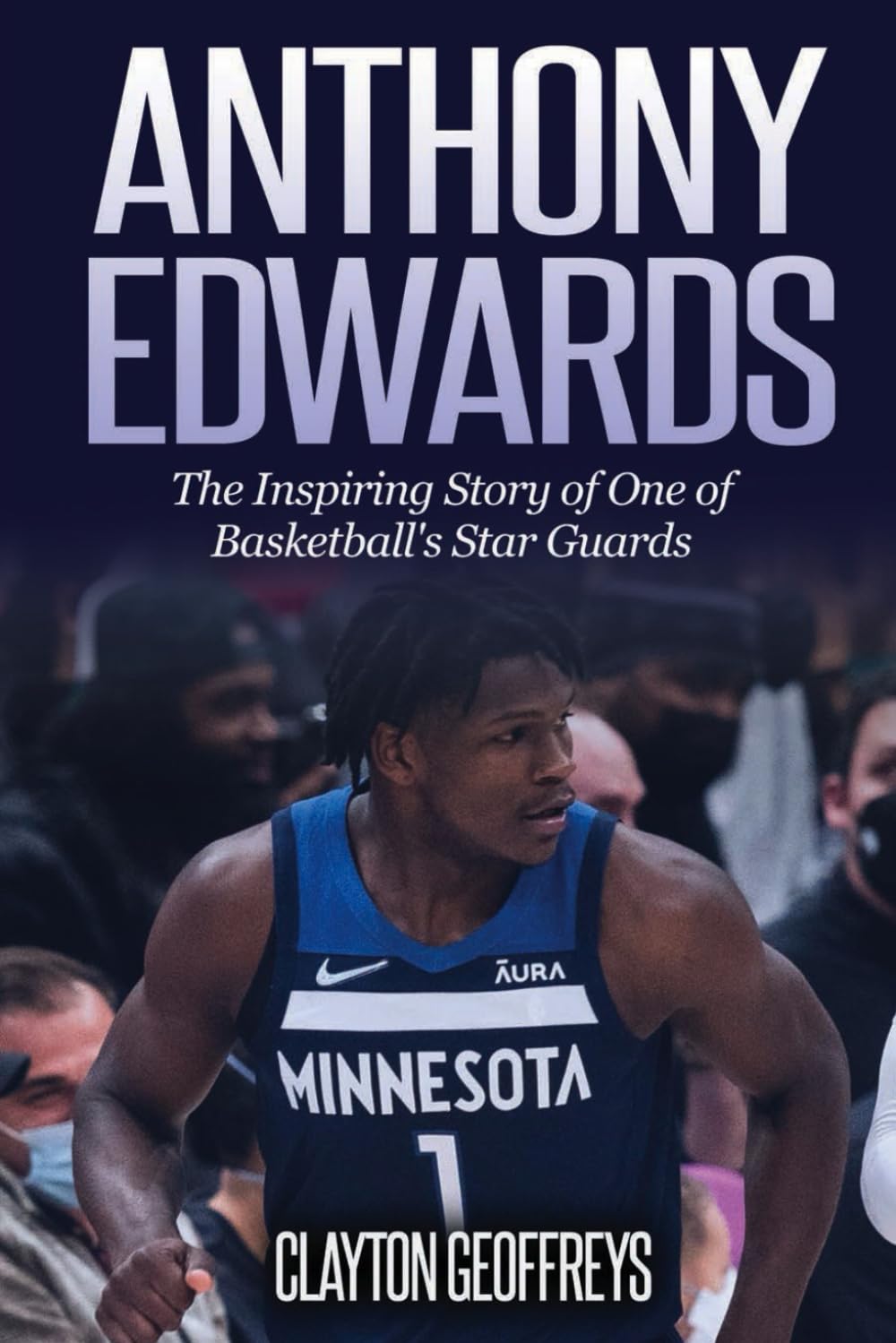 Anthony Edwards: The Inspiring Story of One of Basketball's Star Guards (Basketball Biography Books)