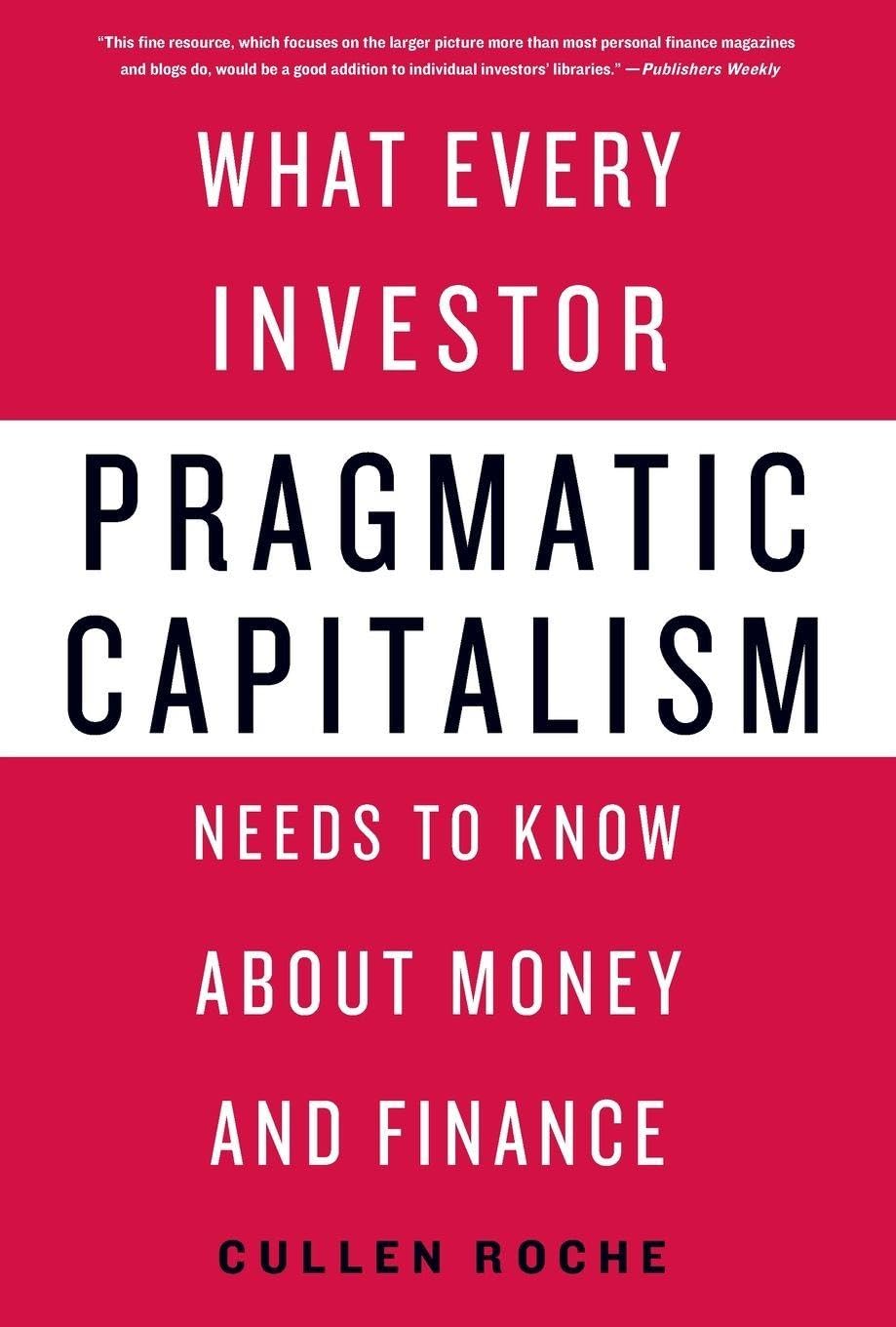 Pragmatic Capitalism: What Every Investor Needs to Know about Money and Finance
