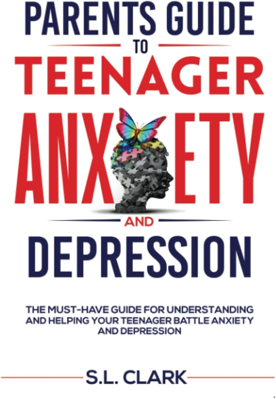 Parents Guide to Teenager Anxiety and Depression: The Must-Have Guide for Understanding and Helping your Teenager Battle Anxiety and Depression